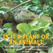 Is It A Plant Or An Animal? How Do Scientists Identify Plants And Animals? | Compare And Contrast Biology Grade 3 | Children'S Biology Books