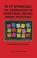 Is It Ethical? 101 Scenarios In Everyday Social Work Practice