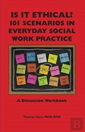 Is It Ethical? 101 Scenarios In Everyday Social Work Practice
