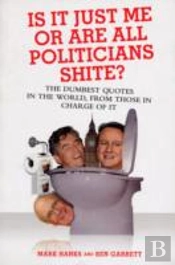 Is It Just Me Or Are All Politicians Shite?