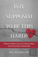 Is It Supposed To Be This Hard? Telling The Difference Between Emotional Abuse And The Hard Work Of Relationship