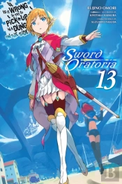 Is It Wrong To Try To Pick Up Girls In A Dungeon? On The Side: Sword Oratoria, Vol. 13 (Light Novel)