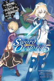 Is It Wrong To Try To Pick Up Girls In A Dungeon? On The Side: Sword Oratoria, Vol. 5 (Light Novel)