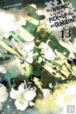 Bertrand.pt - Is It Wrong To Try To Pick Up Girls In A Dungeon?, Vol. 13 (Light Novel)