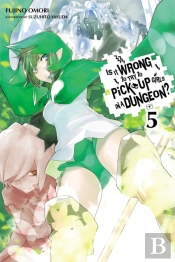 Is It Wrong To Try To Pick Up Girls In A Dungeon?, Vol. 5 (Novel)