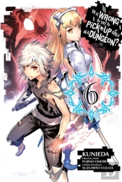 Is It Wrong To Try To Pick Up Girls In A Dungeon?, Vol. 6 (Manga)