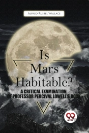Is Mars Habitable? A Critical Examination Of Professor Percival Lowell'S Book