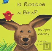 Is Roscoe A Bird?