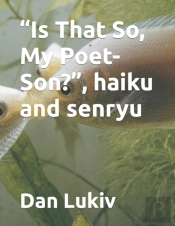 'Is That So, My Poet-Son?', Haiku And Senryu