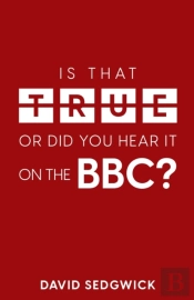 Is That True Or Did You Hear It On The Bbc?