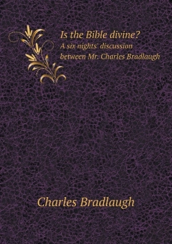 Bertrand.pt - Is The Bible Divine? A Six Nights' Discussion Between Mr. Charles Bradlaugh