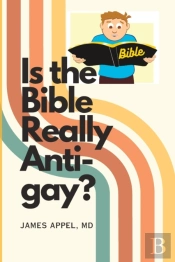 Is The Bible Really Anti-Gay?