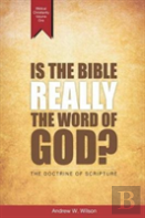 Is The Bible Really The Word Of God?