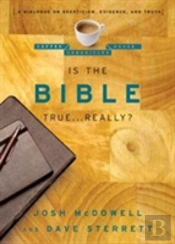 Is The Bible True . . . Really?