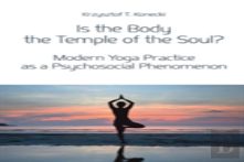 Is The Body The Temple Of The Soul? Â€“ Modern Yoga Practice As A Psychosocial Phenomenon