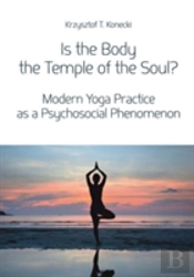 Is The Body The Temple Of The Soul? Â€“ Modern Yoga Practice As A Psychosocial Phenomenon
