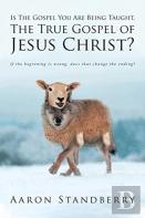 Is The Gospel You Are Being Taught, The True Gospel Of Jesus Christ?