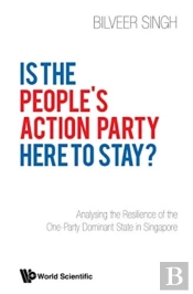 Is The People'S Action Party Here To Stay?: Analysing The Resilience Of The One-Party Dominant State In Singapore