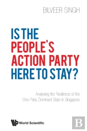 Is The People'S Action Party Here To Stay?: Analysing The Resilience Of The One-Party Dominant State In Singapore