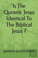 Is The Quranic Jesus Identical To The Biblical Jesus ?