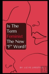 Is The Term Feminism The New 'F' Word?