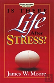 Is There Life After Stress With Leaders Guide