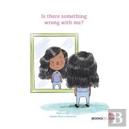 Is There Something Wrong With Me?