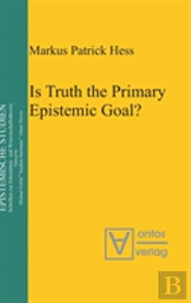 Is Truth The Primary Epistemic Goal?