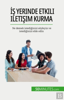 Bertrand.pt - Is Yerinde Etkili Iletisim Kurma : Ne Demek Istediginizi Soyleyin Ve Istediginizi Elde Edin