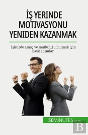 Is Yerinde Motivasyonu Yeniden Kazanmak : Isinizde Amaç Ve Mutlulugu Bulmak Için Basit Adimlar