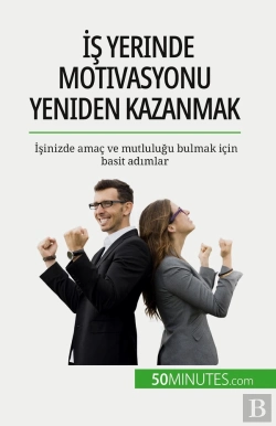 Bertrand.pt - Is Yerinde Motivasyonu Yeniden Kazanmak : Isinizde Amaç Ve Mutlulugu Bulmak Için Basit Adimlar