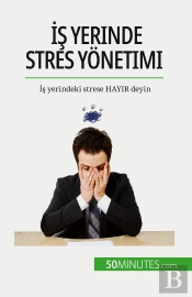 Is Yerinde Stres Yonetimi : Is Yerindeki Strese Hayir Deyin
