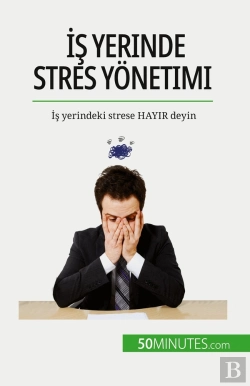 Bertrand.pt - Is Yerinde Stres Yonetimi : Is Yerindeki Strese Hayir Deyin