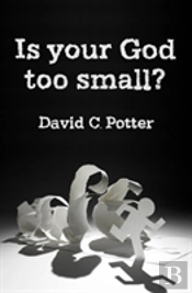 Is Your God Too Small?