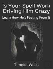 Is Your Spell Work Driving Him Crazy