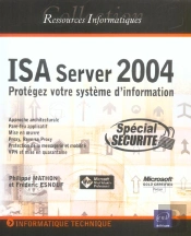Isa Server 2004 Standard Edition ; Protegez Votre Systeme D'Informatique