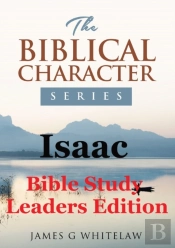 Isaac  Bible Study Leaders Edition : Bib