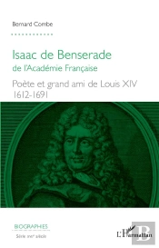 Isaac De Benserade De L'Academie Française ; Poète Et Grand Amis De Louis Xiv, 1612-1691