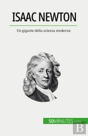 Isaac Newton : Un Gigante Della Scienza Moderna