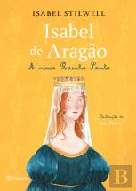 Isabel de Aragão - A Nossa Rainha Santa