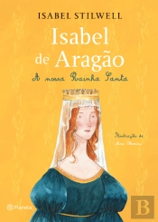 Isabel de Aragão - A Nossa Rainha Santa