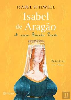 Bertrand.pt - Isabel de Aragão - A Nossa Rainha Santa