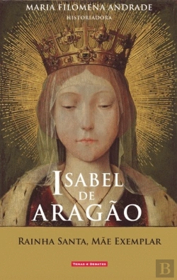 Bertrand.pt - Isabel de Aragão - Rainha Santa, Mãe Exemplar