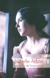 Isabelle Adjani, Un Mythe De L'Incarnation