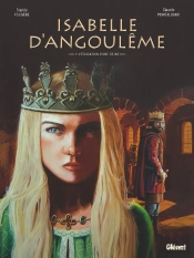 Isabelle D'Angoulême Tome 1 : L'Éducation D'Une Reine