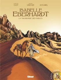 Isabelle Eberhardt ; La Vagabonde Des Sables