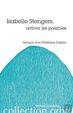 Bertrand.pt - Isabelle Stengers, Activer Les Possibles ; Dialogue Avec Frédérique Dolphijn