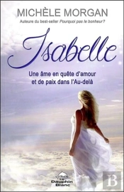 Isabelle - Une Ame En Quete D'Amour Et De Paix Dans L'Au-Dela