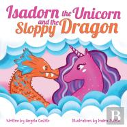 Isadorn The Unicorn And The Sloppy Dragon