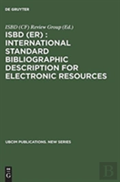 Isbd (Er) : International Standard Bibliographic Description For Electronic Resources
